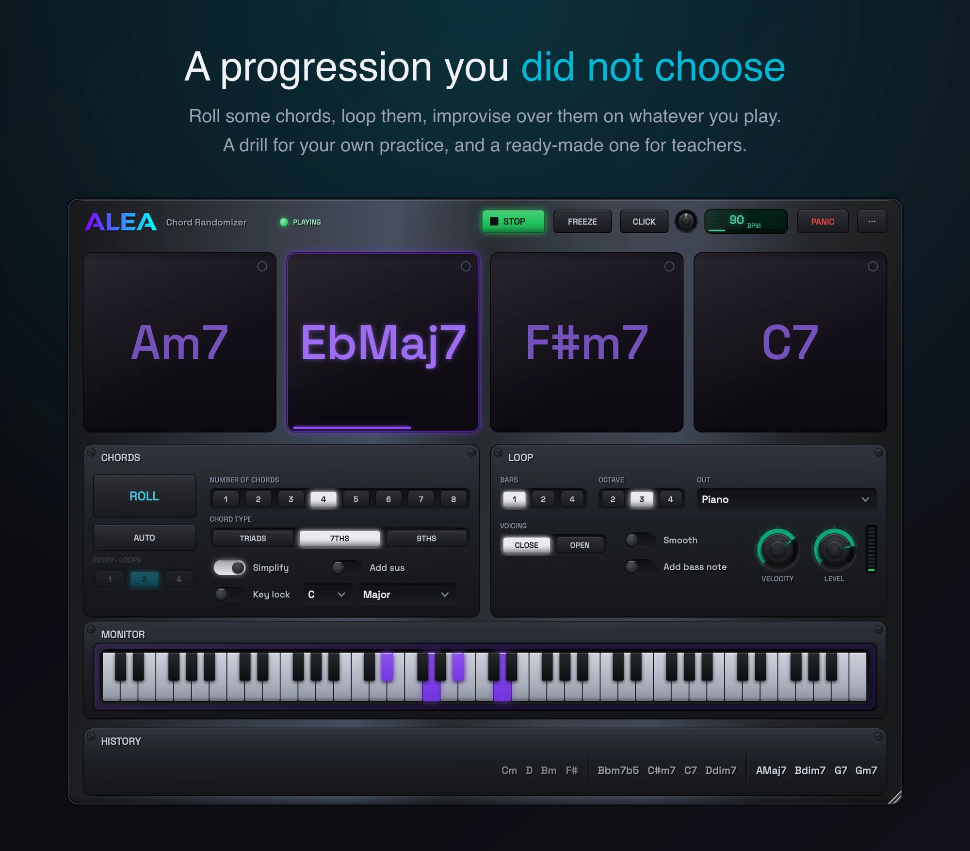 A progression you did not choose. Roll some chords, loop them, improvise over them.